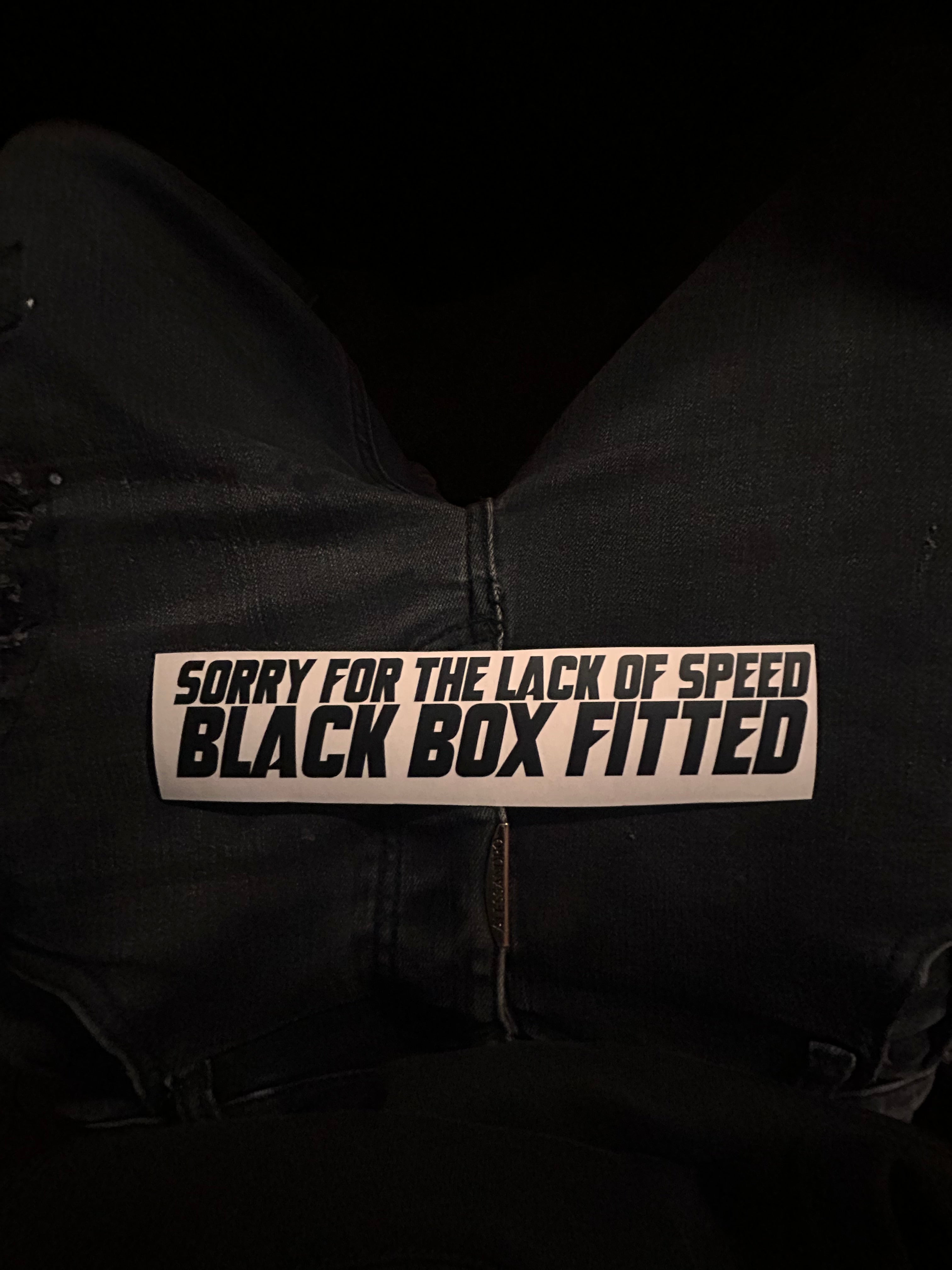 Sorry for the Lack of Speed Black Box Fitted