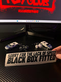 Sorry for the Lack of Speed Black Box Fitted